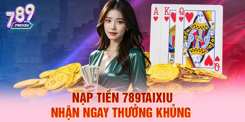 Nạp tiền 99vin liền tay nhận ngay thưởng khủng